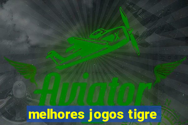 melhores jogos tigre